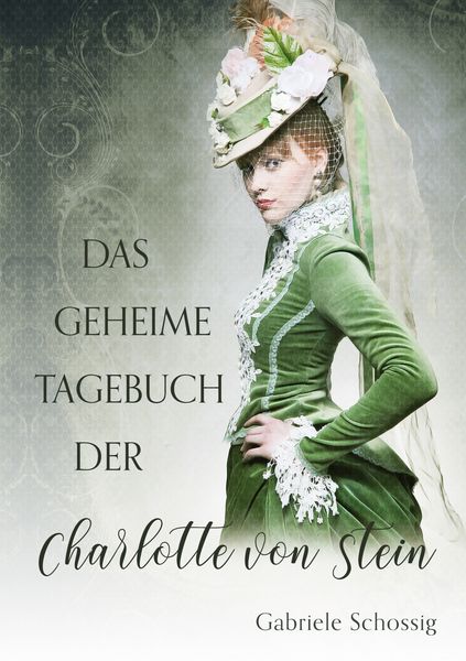 Das geheime Tagebuch der Charlotte von Stein, Taschenbuch von Gabriele Schossig, BoD – Books on Demand, 9783758307959