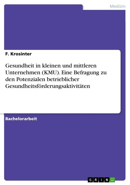 Gesundheit in kleinen und mittleren Unternehmen (KMU). Eine Befragung zu den Potenzialen betrieblicher Gesundheitsförder