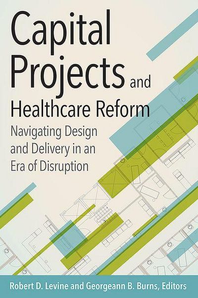 Produktbild: Capital Projects and Healthcare Reform: Navigating Design and Delivery in an Era of Disruption