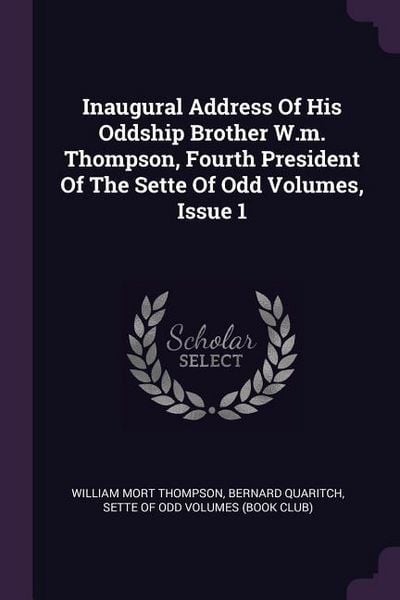 Produktbild: Inaugural Address Of His Oddship Brother W.m. Thompson, Fourth President Of The Sette Of Odd Volumes, Issue 1