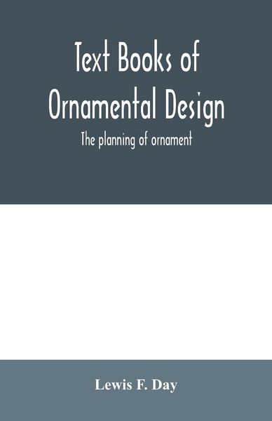Produktbild: Text Books of Ornamental Design; The planning of ornament