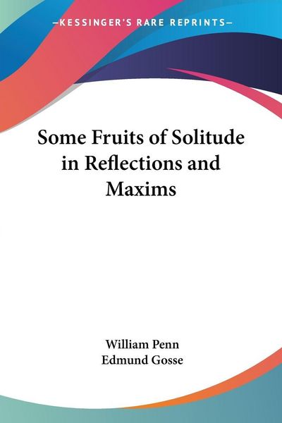 Produktbild: Some Fruits of Solitude in Reflections and Maxims