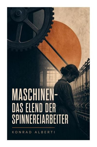 Produktbild: Maschinen - Das Elend der Spinnereiarbeiter