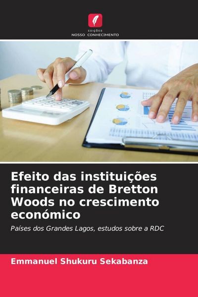 Produktbild: Efeito das institui&ccedil;&otilde;es financeiras de Bretton Woods no crescimento econ&oacute;mico
