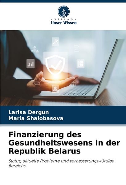 Finanzierung des Gesundheitswesens in der Republik Belarus, Taschenbuch von Larisa Dergun , Maria Shalobasova, Verlag Unser Wissen, 9786207528646