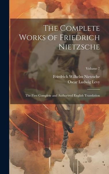 Produktbild: The Complete Works of Friedrich Nietzsche: The First Complete and Authorized English Translation; Volume 7