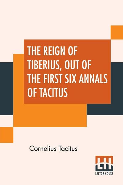 Produktbild: The Reign Of Tiberius, Out Of The First Six Annals Of Tacitus