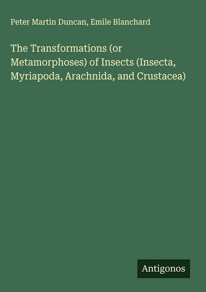 Produktbild: The Transformations (or Metamorphoses) of Insects (Insecta, Myriapoda, Arachnida, and Crustacea)