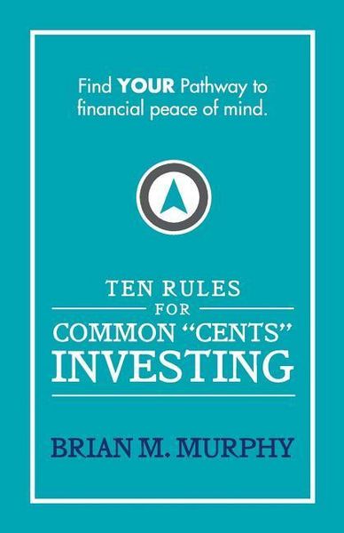Produktbild: Ten Rules for Common "Cents" Investing by Brian M. Murphy: Ten easy to follow steps to successful investing and financial peace of mind.