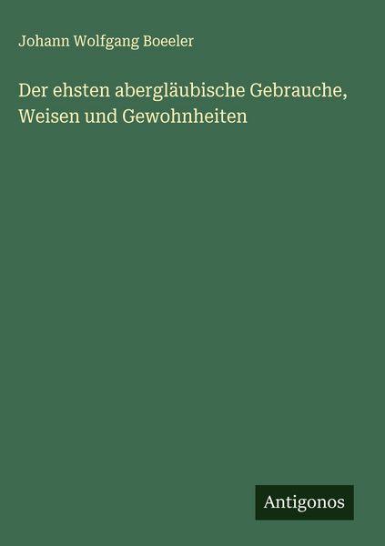 Produktbild: Der ehsten abergl&auml;ubische Gebrauche, Weisen und Gewohnheiten