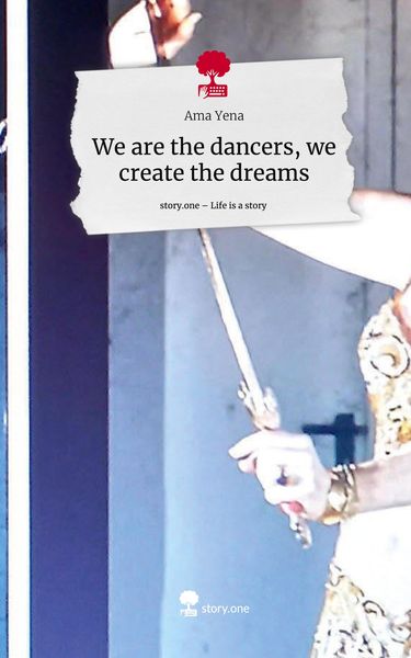 Produktbild: We are the dancers, we create the dreams. Life is a Story - story.one