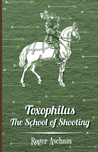 Produktbild: Toxophilus - The School of Shooting (History of Archery Series)