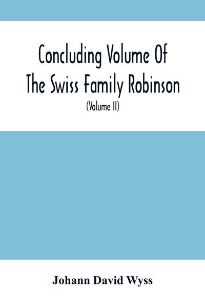 Produktbild: Concluding Volume Of The Swiss Family Robinson