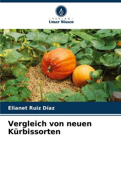 Vergleich von neuen Kürbissorten, Taschenbuch von Elianet Ruiz Díaz, Verlag Unser Wissen, 9786206634515