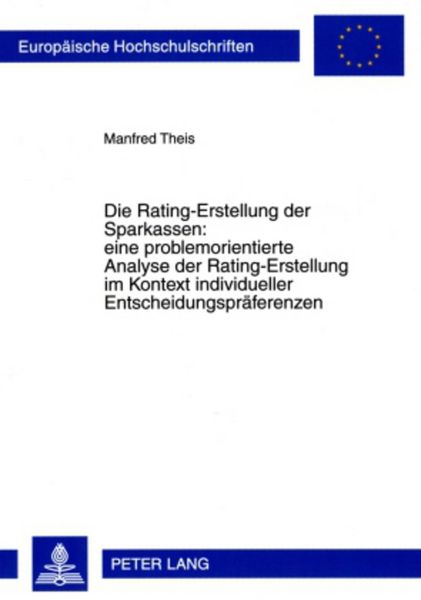 Produktbild: Die Rating-Erstellung der Sparkassen: eine problemorientierte Analyse der Rating-Erstellung im Kontext individueller Entscheidungspraeferenzen