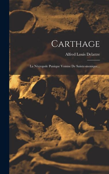 Produktbild: Carthage: La N&eacute;cropole Punique Voisine De Sainte-monique...