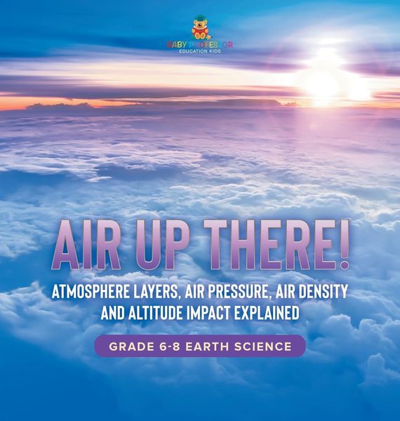 Produktbild: Air Up There! Atmosphere Layers, Air Pressure, Air Density and Altitude Impact Explained | Grade 6-8 Earth Science