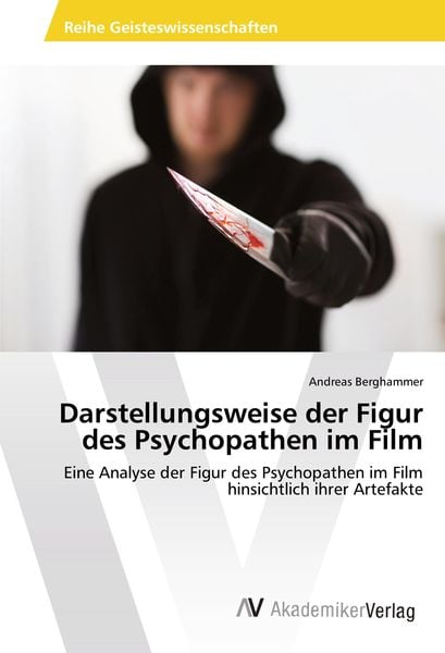 Darstellungsweise der Figur des Psychopathen im Film, Taschenbuch von Andreas Berghammer, AV Akademikerverlag, 9786202217828