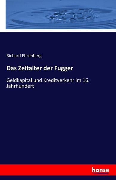 Das Zeitalter der Fugger, Taschenbuch von Richard Ehrenberg, Hansebooks, 9783742852809