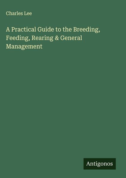 Produktbild: A Practical Guide to the Breeding, Feeding, Rearing & General Management