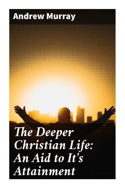 Produktbild: The Deeper Christian Life: An Aid to It's Attainment