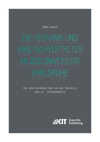 Produktbild: Die Mechanik und ihre Fachvertreter an der Universit&auml;t Karlsruhe : Von den Anf&auml;ngen bis an die Schwelle des 21. Jahrhunderts