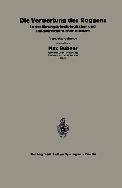 Produktbild: Die Verwertung des Roggens in ern&auml;hrungsphysiologischer und landwirtschaftlicher Hinsicht