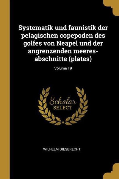 Produktbild: Systematik Und Faunistik Der Pelagischen Copepoden Des Golfes Von Neapel Und Der Angrenzenden Meeres-Abschnitte (Plates); Volume 19
