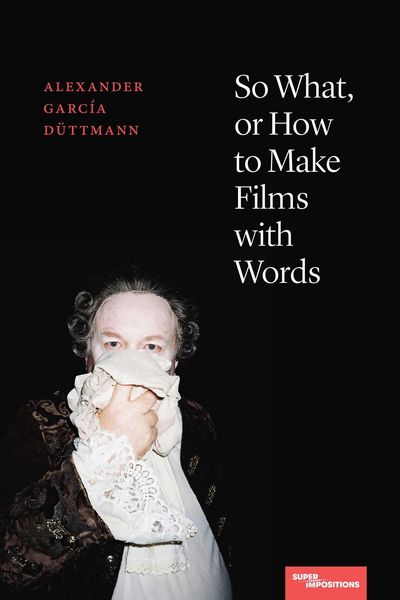 Produktbild: So What, or How to Make Films with Words