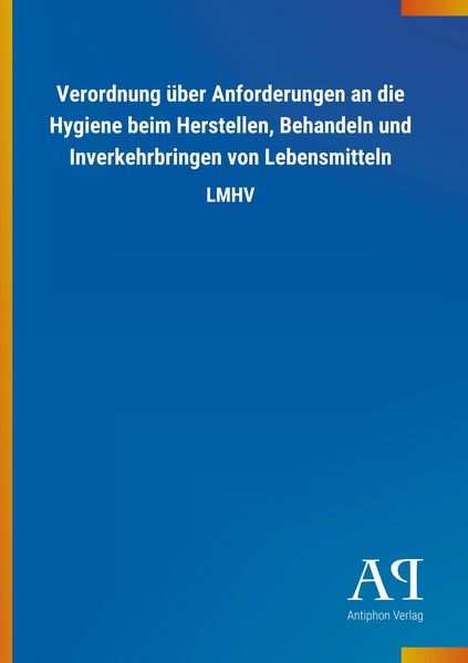 Produktbild: Verordnung &uuml;ber Anforderungen an die Hygiene beim Herstellen, Behandeln und Inverkehrbringen von Lebensmitteln