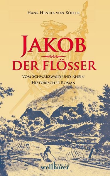 Produktbild: Jakob der Fl&ouml;&szlig;er vom Schwarzwald und Rhein: Historischer Roman