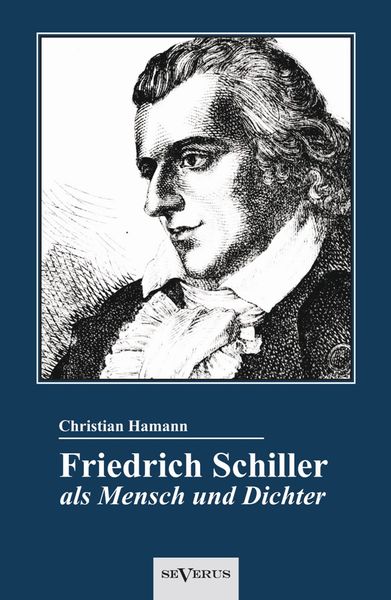 Hamann, C: Friedrich Schiller als Mensch und Dichter. Eine B