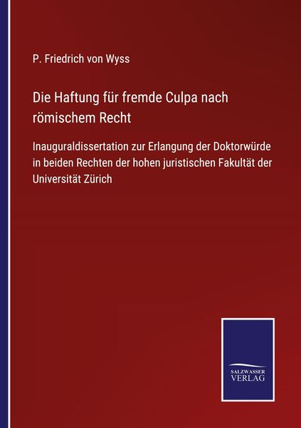 Die Haftung für fremde Culpa nach römischem Recht, Taschenbuch von P. Friedrich Wyss, BoD - Books on Demand, 9783752526301