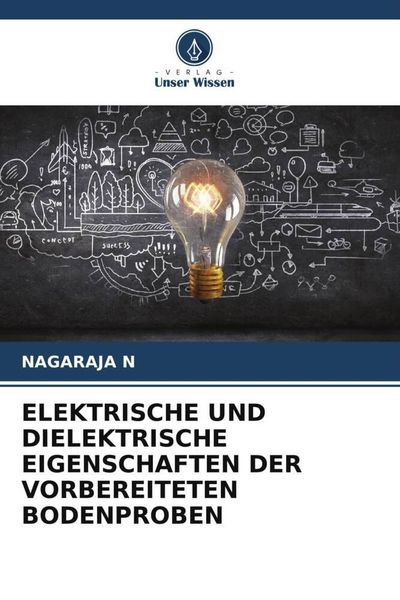 Elektrische und Dielektrische Eigenschaften der Vorbereiteten Bodenproben, Taschenbuch von Nagaraja N., Verlag Unser Wissen, 9786206207030
