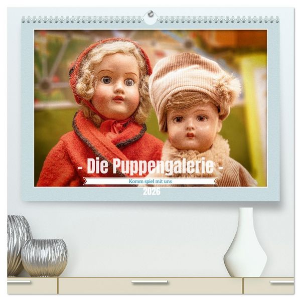 Die Puppengalerie (hochwertiger Premium Wandkalender 2026 DIN A2 quer), Kunstdruck in Hochglanz