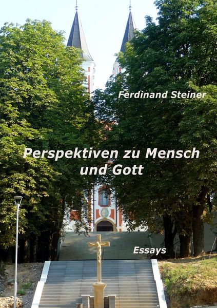 Perspektiven zu Mensch und Gott, Taschenbuch von Ferdinand Steiner, BoD – Books on Demand, 9783752888232