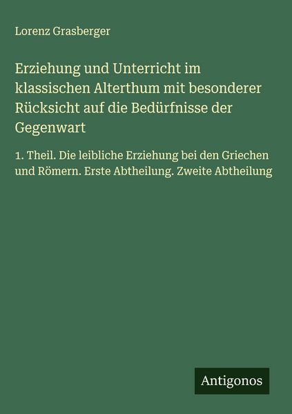Produktbild: Erziehung und Unterricht im klassischen Alterthum mit besonderer R&uuml;cksicht auf die Bed&uuml;rfnisse der Gegenwart