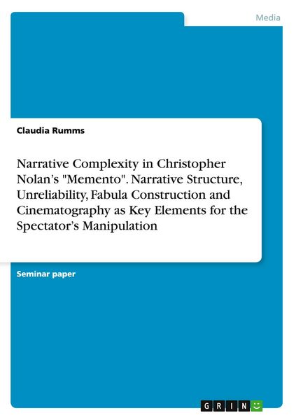 Produktbild: Narrative Complexity in Christopher Nolan's "Memento". Narrative Structure, Unreliability, Fabula Construction and Cinematography as Key Elements for