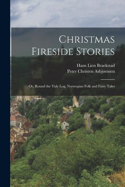 Produktbild: Christmas Fireside Stories; or, Round the Yule log; Norwegian Folk and Fairy Tales