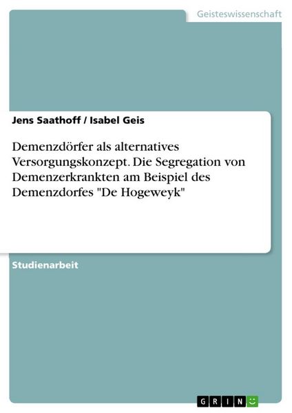 Produktbild: Demenzd&ouml;rfer als alternatives Versorgungskonzept. Die Segregation von Demenzerkrankten am Beispiel des Demenzdorfes "De Hogeweyk"