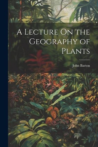 Produktbild: A Lecture On the Geography of Plants
