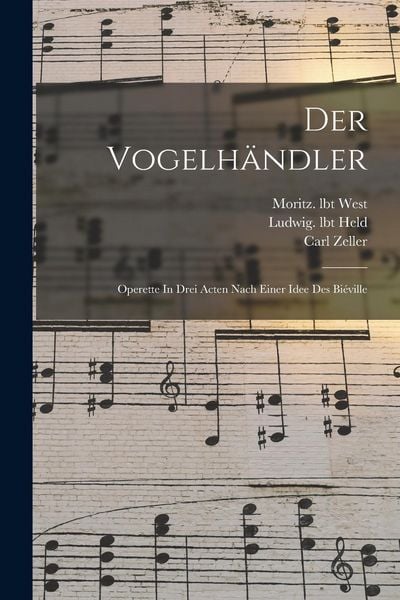 Produktbild: Der Vogelh&auml;ndler; Operette In Drei Acten Nach Einer Idee Des Bi&eacute;ville