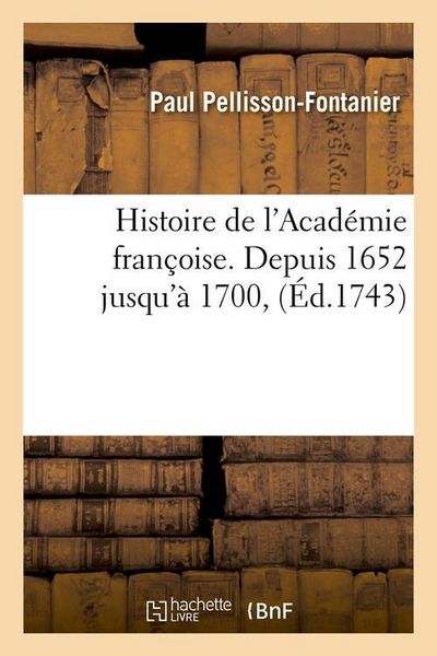 Produktbild: Histoire de l'Acad&eacute;mie Fran&ccedil;oise. Depuis 1652 Jusqu'&agrave; 1700, (&Eacute;d.1743)