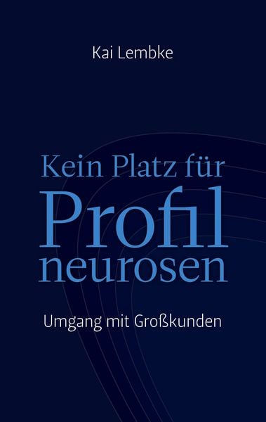 Kein Platz für Profilneurosen, Taschenbuch von Kai Lembke, BoD – Books on Demand, 9783837033113