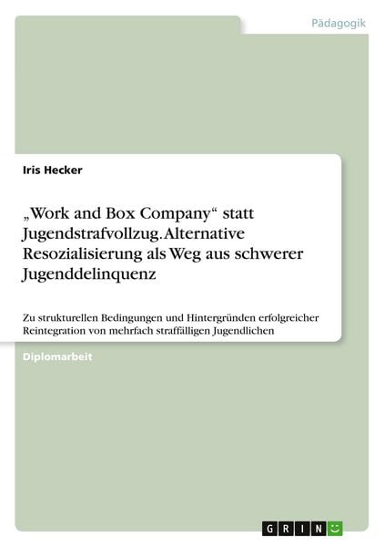 Produktbild: "Work and Box Company" statt Jugendstrafvollzug. Alternative Resozialisierung als Weg aus schwerer Jugenddelinquenz