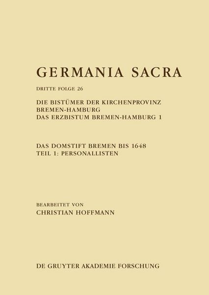 Produktbild: Die Bist&uuml;mer der Kirchenprovinz Bremen-Hamburg. Das Erzbistum Bremen-Hamburg 1: Das Domstift Bremen bis 1648. Teil 1: Personallisten