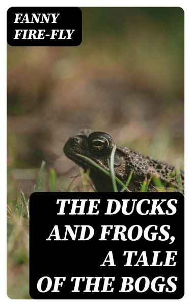 Produktbild: The Ducks and Frogs, a Tale of the Bogs