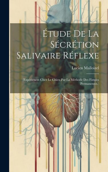 Produktbild: &Eacute;tude De La S&eacute;cr&eacute;tion Salivaire R&eacute;flexe: (Exp&eacute;riences Chez Le Chien Par La M&eacute;thode Des Fistules Permanentes.)
