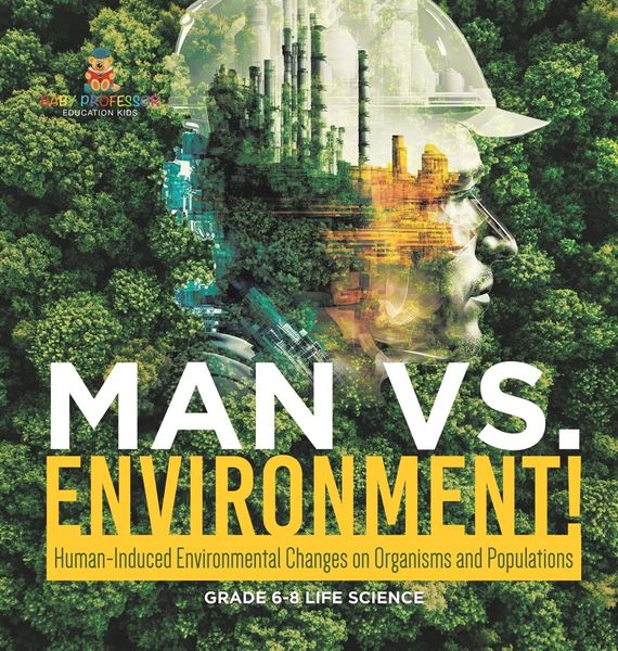 Produktbild: Man vs. Environment! Human-Induced Environmental Changes on Organisms and Populations | Grade 6-8 Life Science
