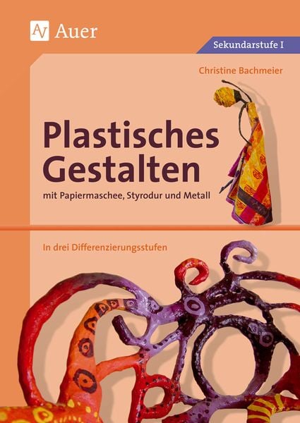 Plastisches Gestalten mit Papiermaschee, Styrodur und Metall